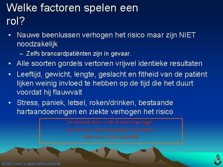 Welke factoren spelen een rol? • Nauwe beenlussen verhogen het risico maar zijn NIET