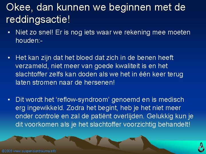 Okee, dan kunnen we beginnen met de reddingsactie! • Niet zo snel! Er is