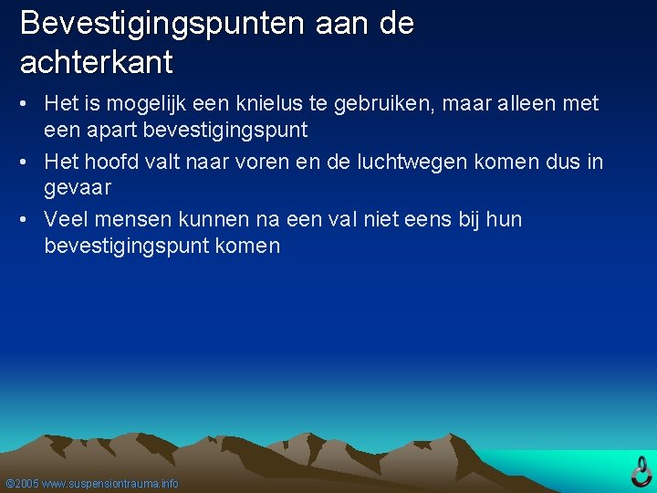 Bevestigingspunten aan de achterkant • Het is mogelijk een knielus te gebruiken, maar alleen