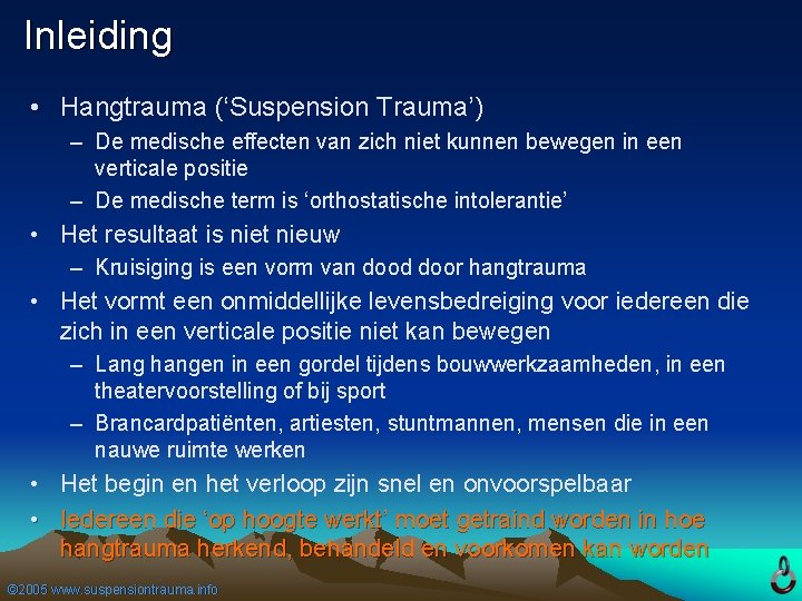 Inleiding • Hangtrauma (‘Suspension Trauma’) – De medische effecten van zich niet kunnen bewegen