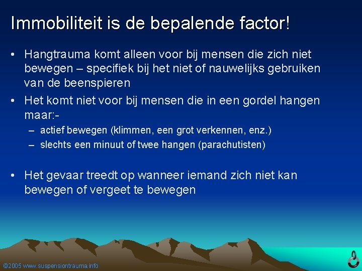 Immobiliteit is de bepalende factor! • Hangtrauma komt alleen voor bij mensen die zich