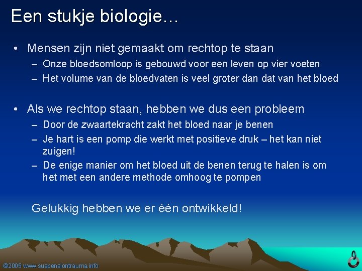 Een stukje biologie… • Mensen zijn niet gemaakt om rechtop te staan – Onze