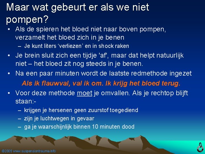 Maar wat gebeurt er als we niet pompen? • Als de spieren het bloed