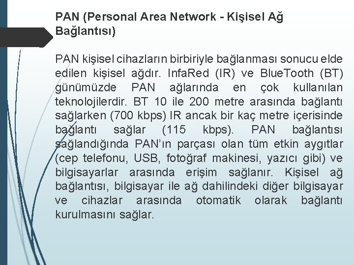 PAN (Personal Area Network - Kişisel Ağ Bağlantısı) PAN kişisel cihazların birbiriyle bağlanması sonucu