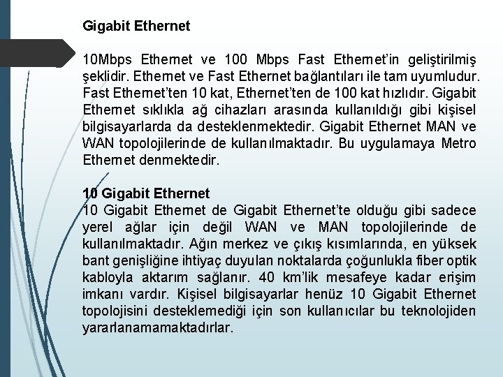 Gigabit Ethernet 10 Mbps Ethernet ve 100 Mbps Fast Ethernet’in geliştirilmiş şeklidir. Ethernet ve
