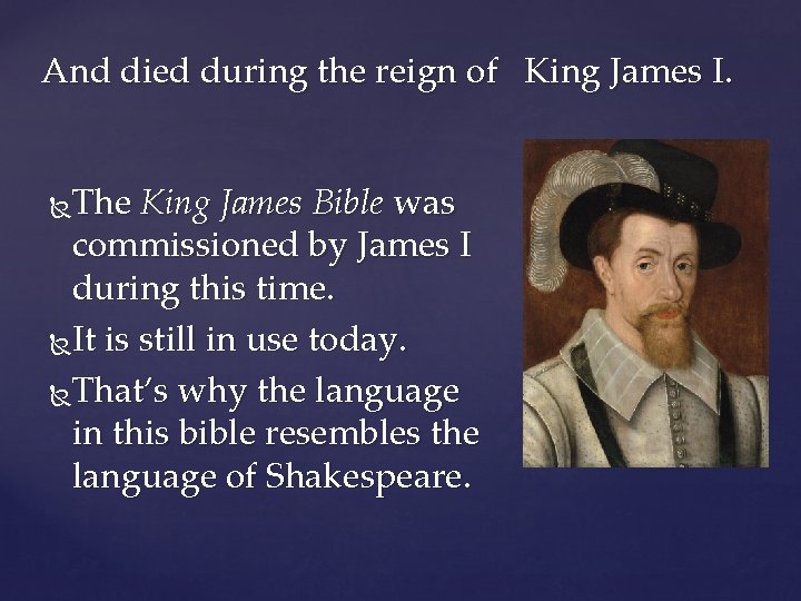 And died during the reign of King James I. The King James Bible was