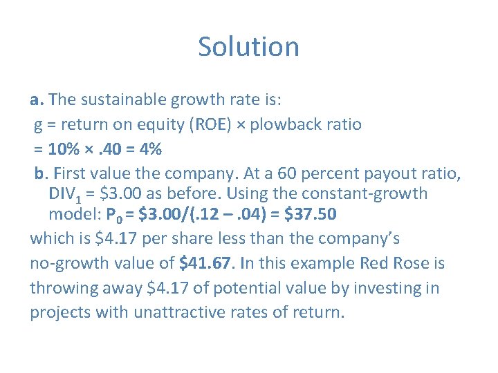 Solution a. The sustainable growth rate is: g = return on equity (ROE) ×