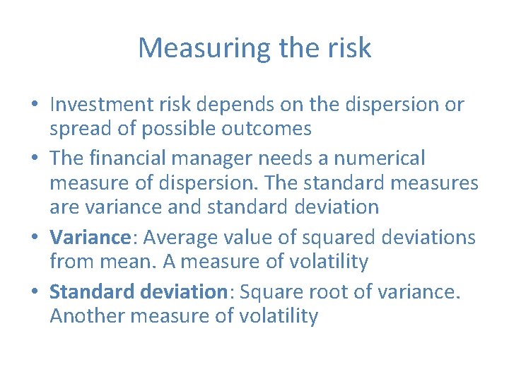 Measuring the risk • Investment risk depends on the dispersion or spread of possible