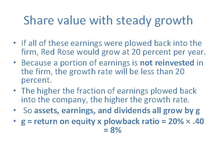 Share value with steady growth • If all of these earnings were plowed back