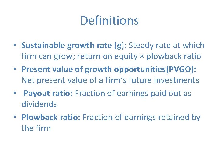 Definitions • Sustainable growth rate (g): Steady rate at which firm can grow; return
