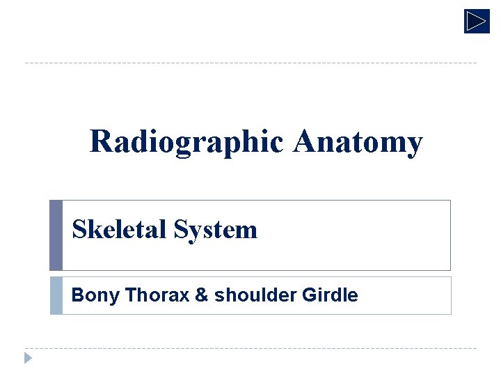 Radiographic Anatomy Skeletal System Bony Thorax & shoulder Girdle 