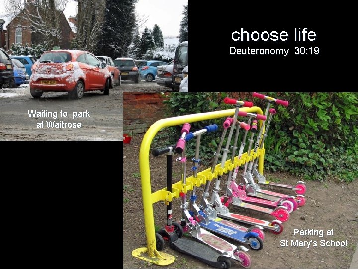 choose life Deuteronomy 30: 19 Waiting to park at Waitrose Parking at St Mary’s
