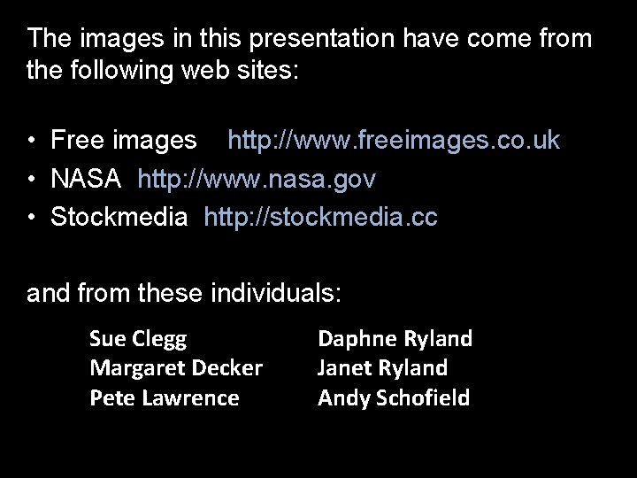 The images in this presentation have come from the following web sites: • Free