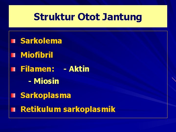 Struktur Otot Jantung Sarkolema Miofibril Filamen: - Aktin - Miosin Sarkoplasma Retikulum sarkoplasmik 