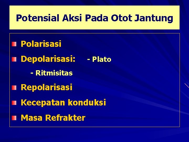 Potensial Aksi Pada Otot Jantung Polarisasi Depolarisasi: - Plato - Ritmisitas Repolarisasi Kecepatan konduksi