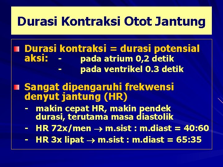 Durasi Kontraksi Otot Jantung Durasi kontraksi = durasi potensial aksi: pada atrium 0, 2