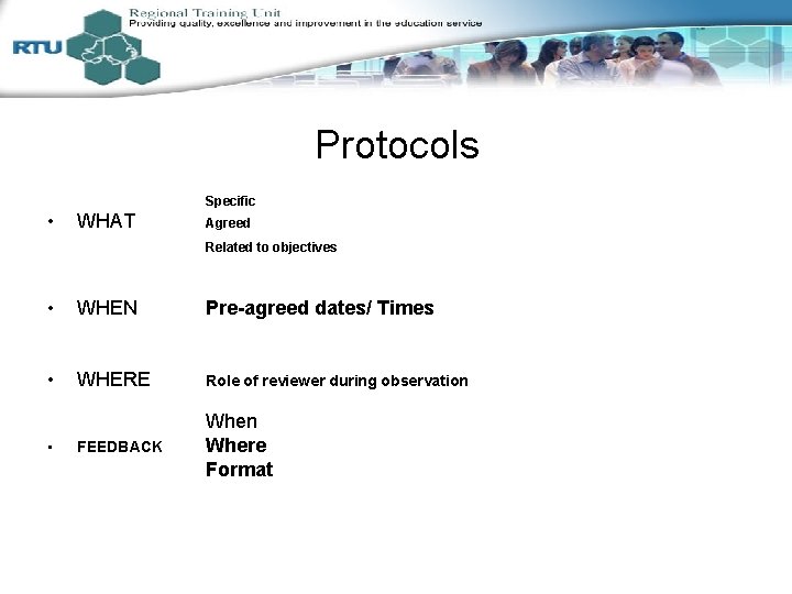 Protocols Specific • WHAT Agreed Related to objectives • WHEN Pre-agreed dates/ Times •