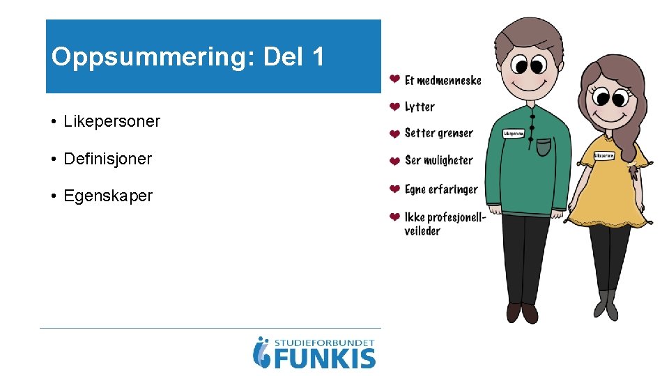 Oppsummering: Del 1 • Likepersoner • Definisjoner • Egenskaper 