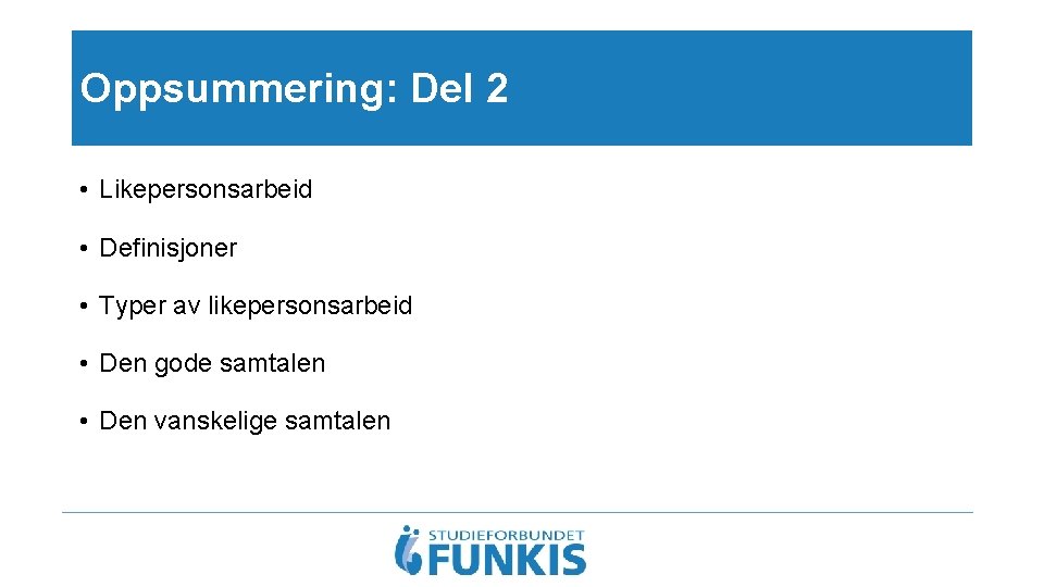 Oppsummering: Del 2 • Likepersonsarbeid • Definisjoner • Typer av likepersonsarbeid • Den gode