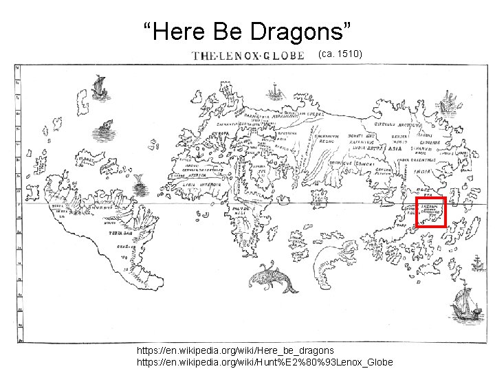 “Here Be Dragons” (ca. 1510) https: //en. wikipedia. org/wiki/Here_be_dragons https: //en. wikipedia. org/wiki/Hunt%E 2%80%93