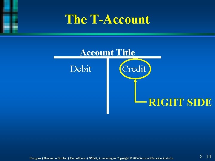 The T-Account Title Debit Credit RIGHT SIDE Horngren ♦ Harrison ♦ Bamber ♦ Best