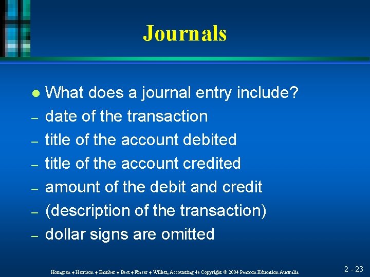 Journals l – – – What does a journal entry include? date of the