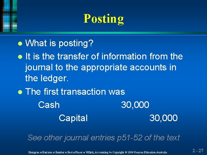 Posting What is posting? l It is the transfer of information from the journal