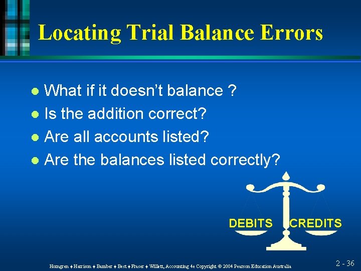 Locating Trial Balance Errors What if it doesn’t balance ? l Is the addition