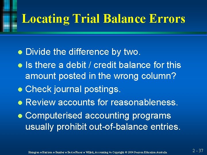 Locating Trial Balance Errors Divide the difference by two. l Is there a debit