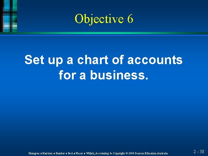 Objective 6 Set up a chart of accounts for a business. Horngren ♦ Harrison