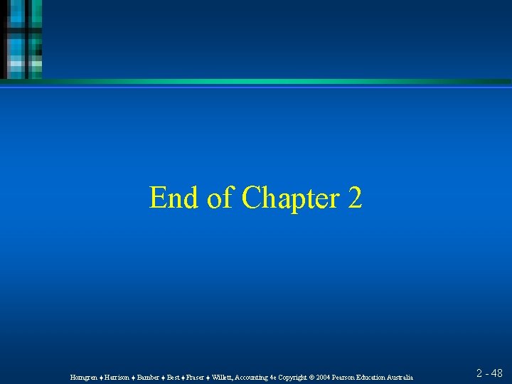 End of Chapter 2 Horngren ♦ Harrison ♦ Bamber ♦ Best ♦ Fraser ♦