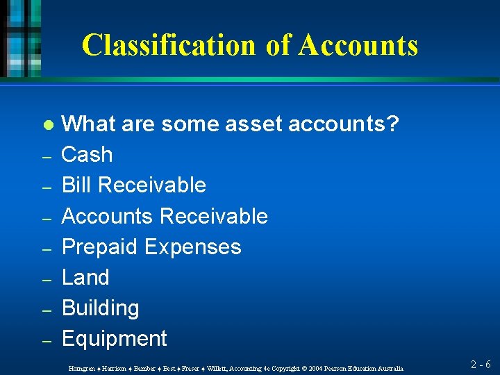 Classification of Accounts l – – – – What are some asset accounts? Cash