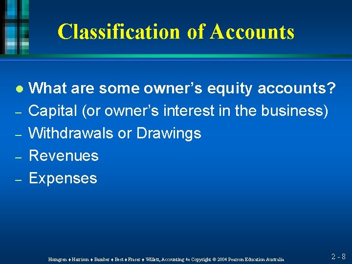 Classification of Accounts l – – What are some owner’s equity accounts? Capital (or