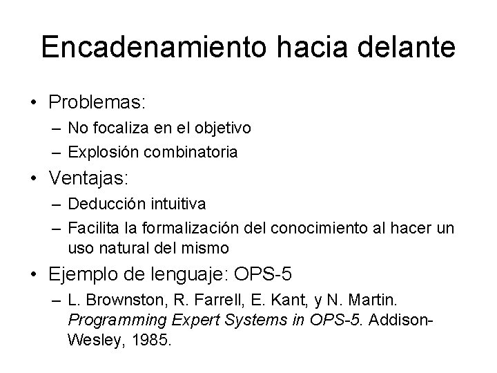 Encadenamiento hacia delante • Problemas: – No focaliza en el objetivo – Explosión combinatoria