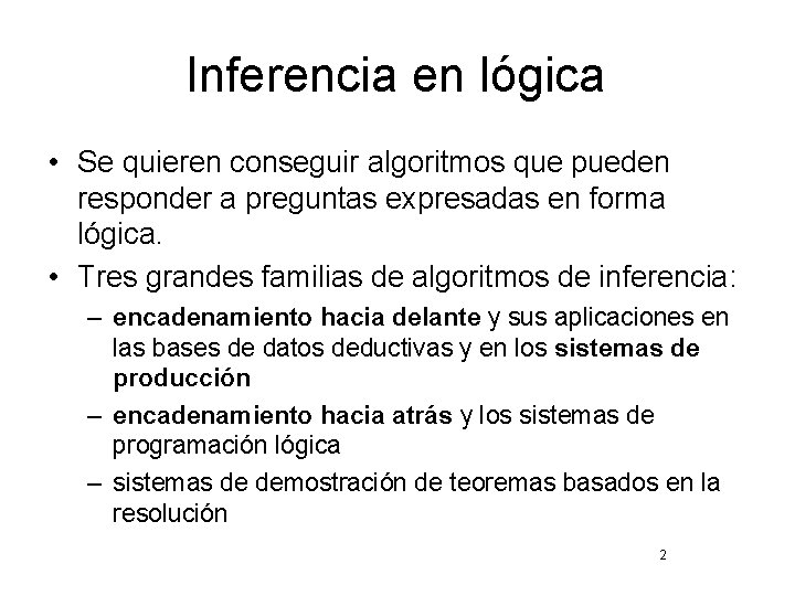 Inferencia en lógica • Se quieren conseguir algoritmos que pueden responder a preguntas expresadas