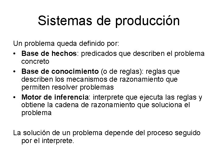 Sistemas de producción Un problema queda definido por: • Base de hechos: predicados que