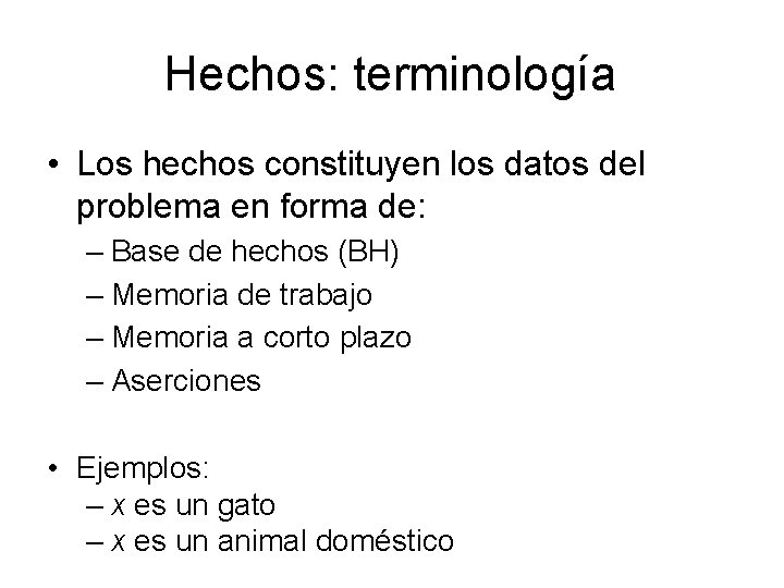 Hechos: terminología • Los hechos constituyen los datos del problema en forma de: –