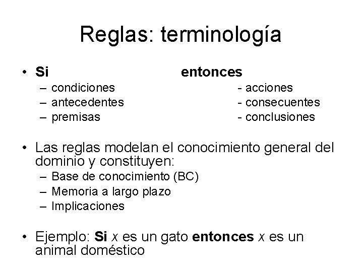 Reglas: terminología • Si entonces – condiciones – antecedentes – premisas - acciones -