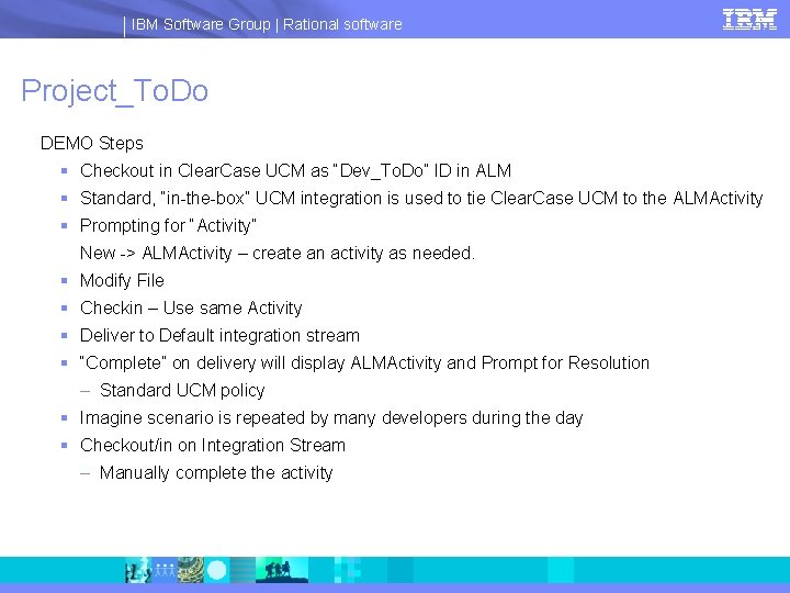 IBM Software Group | Rational software Project_To. Do DEMO Steps § Checkout in Clear.