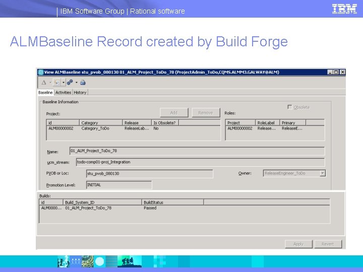 IBM Software Group | Rational software ALMBaseline Record created by Build Forge 