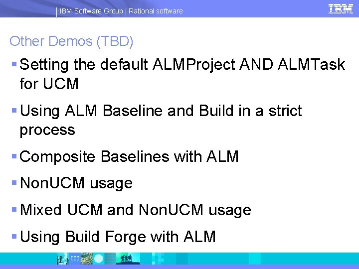 IBM Software Group | Rational software Other Demos (TBD) § Setting the default ALMProject