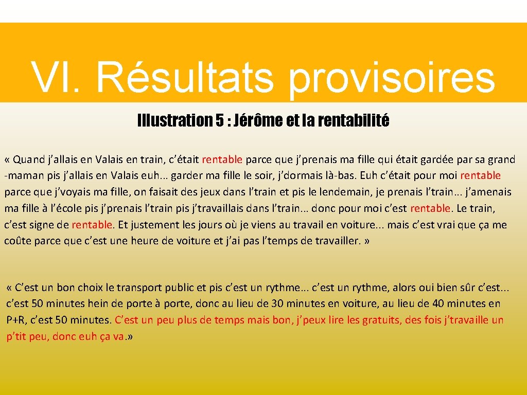 VI. Résultats provisoires Illustration 5 : Jérôme et la rentabilité « Quand j’allais en