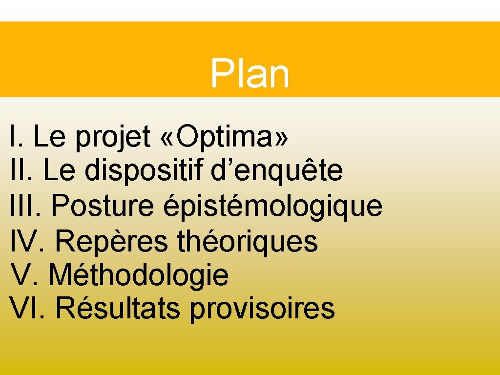 Plan I. Le projet «Optima» II. Le dispositif d’enquête III. Posture épistémologique IV. Repères