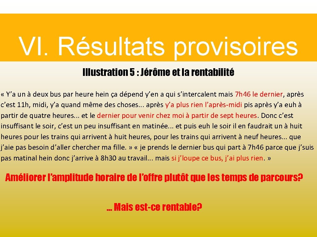 VI. Résultats provisoires Illustration 5 : Jérôme et la rentabilité « Y’a un à