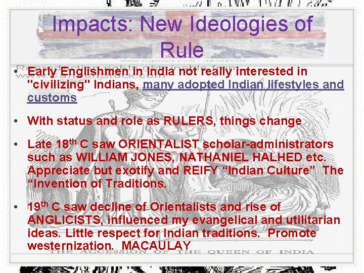 Impacts: New Ideologies of Rule • Early Englishmen in India not really interested in