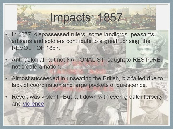 Impacts: 1857 • In 1857, dispossessed rulers, some landlords, peasants, artisans and soldiers contribute