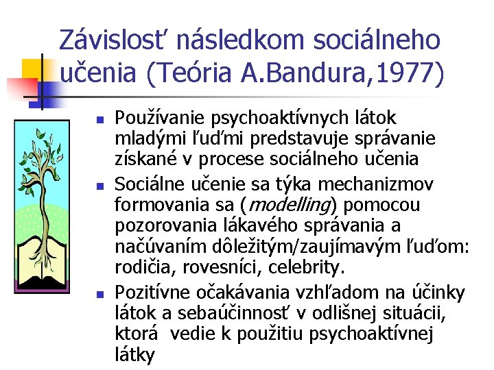 Závislosť následkom sociálneho učenia (Teória A. Bandura, 1977) n n n Používanie psychoaktívnych látok