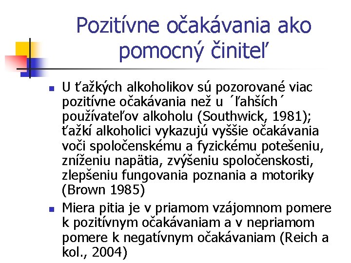 Pozitívne očakávania ako pomocný činiteľ n n U ťažkých alkoholikov sú pozorované viac pozitívne