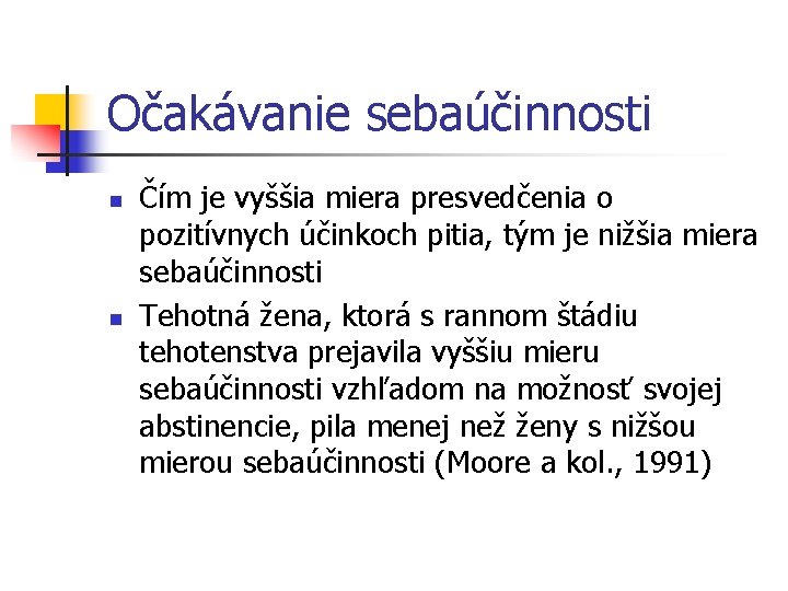 Očakávanie sebaúčinnosti n n Čím je vyššia miera presvedčenia o pozitívnych účinkoch pitia, tým