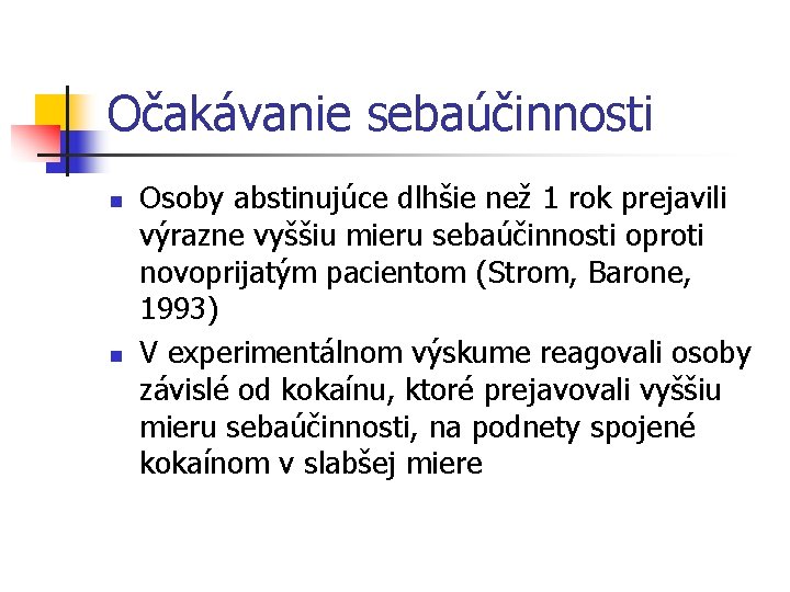 Očakávanie sebaúčinnosti n n Osoby abstinujúce dlhšie než 1 rok prejavili výrazne vyššiu mieru